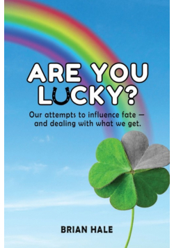 Are You Lucky? Our Attempts to Influence Fate -- and Dealing with What We Get