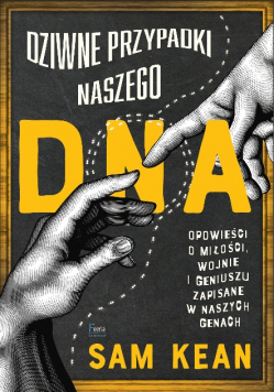 Dziwne przypadki naszego DNA Opowieści o miłości, wojnie i geniuszu zapisane w naszych genach