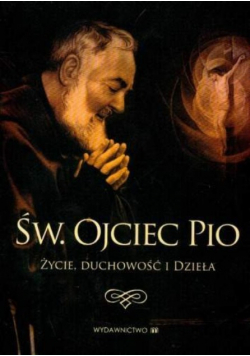 Św Ojciec Pio Życie duchowość i dzieła
