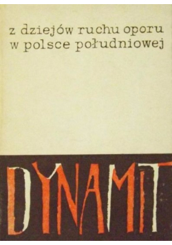 Dynamit Z dziejów Ruchu Oporu w Polsce Południowej