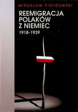 Reemigracja Polaków z Niemiec 1918 - 1939
