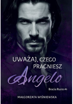 Uważaj, czego pragniesz. Angelo