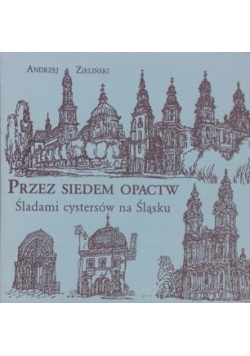 Przez siedem opactw Śladami cystersów na Śląsku