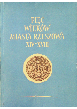 Pięć wieków miasta Rzeszowa XIV-XVIII