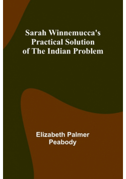 Sarah Winnemucca's Practical Solution of the Indian Problem