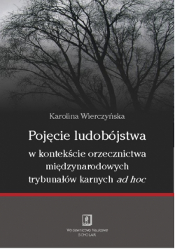 Pojęcie ludobójstwa w kontekscie orzecznictwa miedzynarodowych trybunałów karnych ad hoc