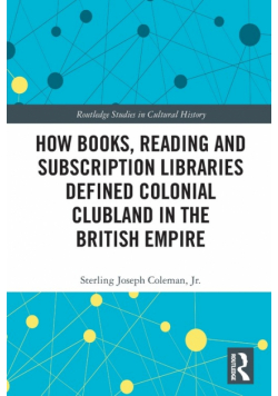 How Books, Reading and Subscription Libraries Defined Colonial Clubland in the British Empire