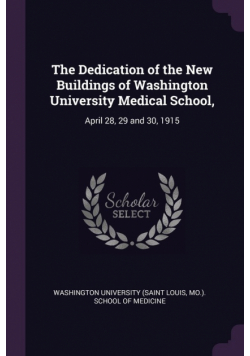 The Dedication of the New Buildings of Washington University Medical School,