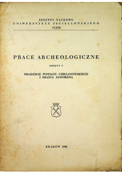 Prace archeologiczne Zeszyt 9 Pradzieje powiatu Chrzanowskiego i miasta Jaworzna