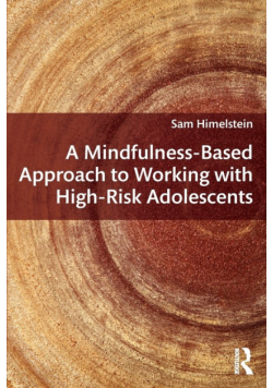A Mindfulness-Based Approach to Working with High-Risk Adolescents