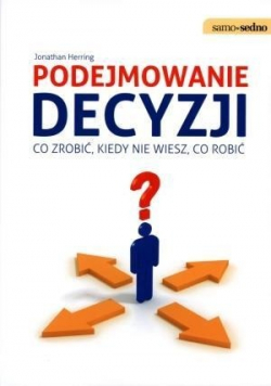 Podejmowanie decyzji Co zrobić kiedy nie wiesz co robić