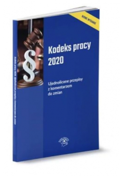 Kodeks pracy 2020 Ujednolicone przepisy z komentarzem do zmian