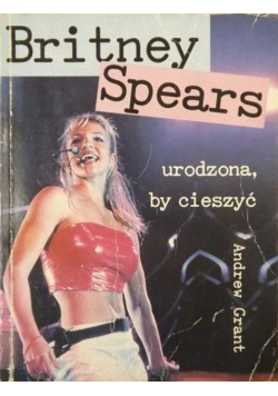 Britney Spears urodzona by cieszyć