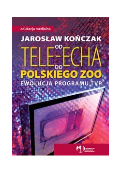 Od Tele Echa do Polskiego Zoo Ewolucja programu TVP