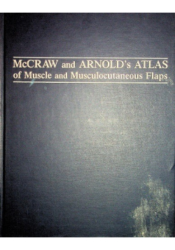 McCraw and Arnold's Atlas of Muscle and Musculocutaneous Flaps