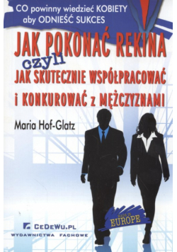 Hof-Glatz Maria - Jak pokonać rekina czyli jak skutecznie współpracować i konkurować z mężczyznami