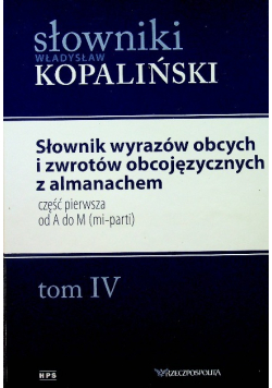 Słowniki Kopaliński Tom IV Słownik wyrazów obcych i zwrotów obcojęzycznych z almanachem  część pierwsza od A do M