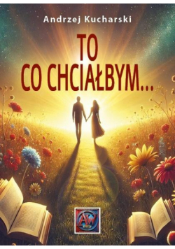To, co chciałbym...