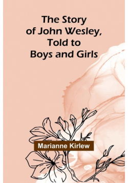 The Story of John Wesley, Told to Boys and Girls