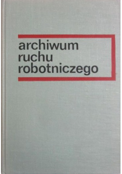 Archiwum ruchu robotniczego tom 5
