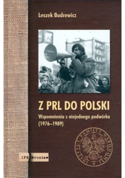Z PRL do Polski wspomnienia z niejednego podwórka (1976-1989)