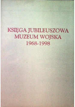 Ksiega jubileuszowa muzeum wojska 1968 - 1998