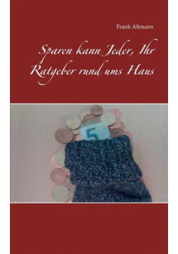 Sparen kann Jeder, Ihr Ratgeber rund ums Haus