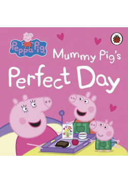 Mummy Pig’s perfect day. Peppa Pig wer. angielska