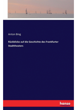 Rückblicke auf die Geschichte des Frankfurter Stadttheaters