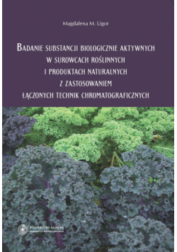 Badanie substancji biologicznie aktywnych w surowcach roślinnych i produktach naturalnych z zastosowaniem łączonych technik chromatograficznych