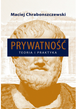 Chrabonszczewski Maciej - Prywatność Teoria i praktyka