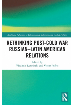 Rethinking Post-Cold War Russian-Latin American Relations