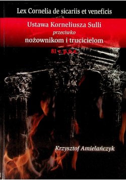 Lex Cornelia de sicariis et veneficis Ustawa Korneliusza Sulli przeciwko nożownikom i trucicielom 81 r. p. n. e.