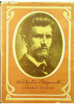 Władysław Biegański Lekarz i filozof 1857 1917