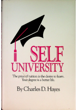 Self-University: The Price of Tuition Is the Desire to Learn: Your Degree Is a Better Life