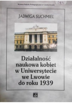 Działalność naukowa kobiet w Uniwersytecie we Lwowie do roku 1939