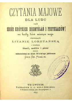Czytania majowe dla ludu czyli zbiór kótkich rozmyślań i przykładów na każdy dzień miesiąca 1877 r