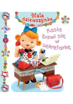 Mała dziewczynka - Kasia bawi się w sekretarkę