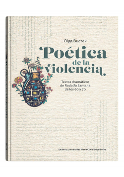 Poética de la violencia Textos dramáticos de Rodolfo Santana de los 60 y 70