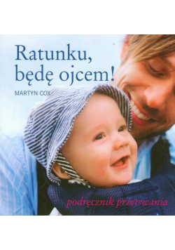 Cox Martyn - Ratunku będę ojcem Podręcznik przetrwania