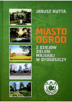 Miasto ogród z dziejów zieleni miejskiej w Bydgoszczy