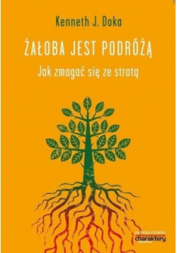 Żałoba jest podróżą Jak zmagać się ze stratą
