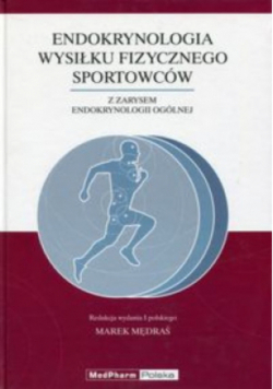 Endokrynologia wysiłku fizycznego sportowców z zarysem endokrynologii ogólnej