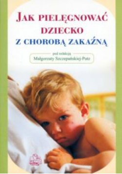 Jak pielęgnować dziecko z chorobą zakaźną