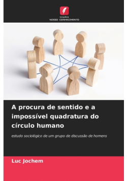 A procura de sentido e a impossível quadratura do círculo humano