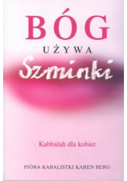 Bóg używa szminki. Kabbalah dla kobiet