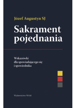 Sakrament pojednania Wskazówki dla spowiadającego się i spowiednika. Wskazówki dla spowiadającego się i spowiednika