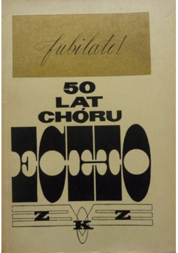 Chór ZZK Echo w Jaśle 50 lecie działalności 1921 1971