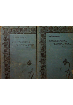 Chrześcijańska filozofia życia Tom I i II 1902r
