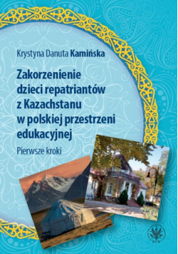 Zakorzenienie dzieci repatriantów z Kazachstanu w polskiej przestrzeni edukacyjnej Pierwsze kroki